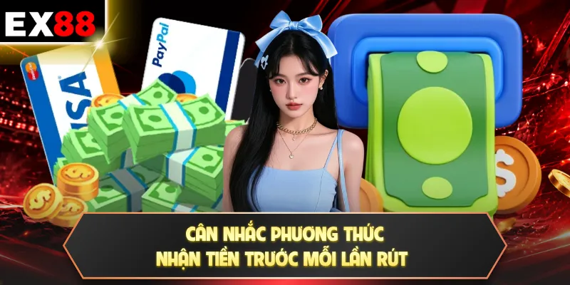 Cân nhắc phương thức nhận tiền trước mỗi lần rút