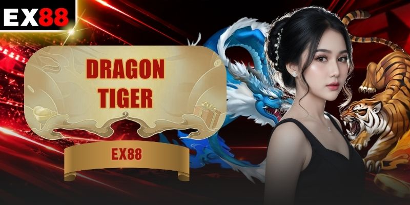 Dragon Tiger - 2 Cửa Bài Tạo Nên Cuộc Đối Đầu Kịch Tính