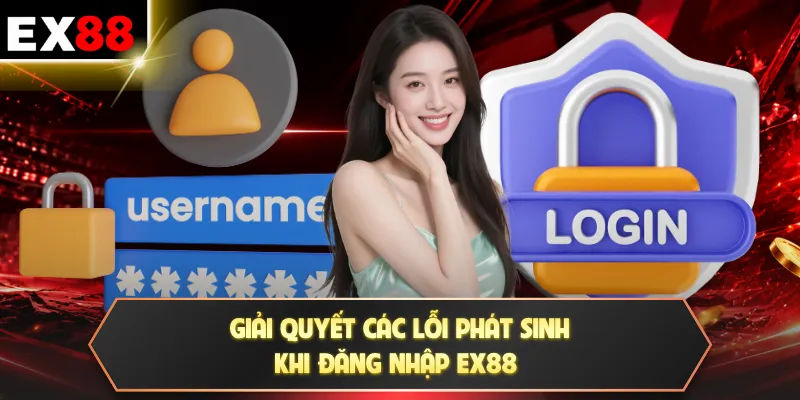 Giải quyết các lỗi phát sinh khi đăng nhập EX88