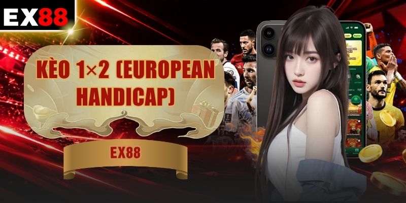 Kèo 1X2 (European Handicap) - Phân Biệt Ba Kết Quả Chính 4 Kèo 1X2 (European Handicap) - Phân Biệt Ba Kết Quả Chính