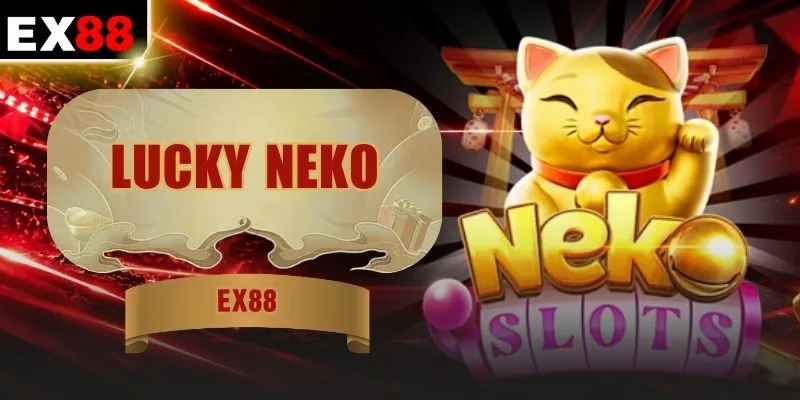 Lucky Neko - Slot Mèo Thần Tài Săn Thưởng Đỉnh Cao 1 Lucky Neko - Slot Mèo Thần Tài Săn Thưởng Đỉnh Cao
