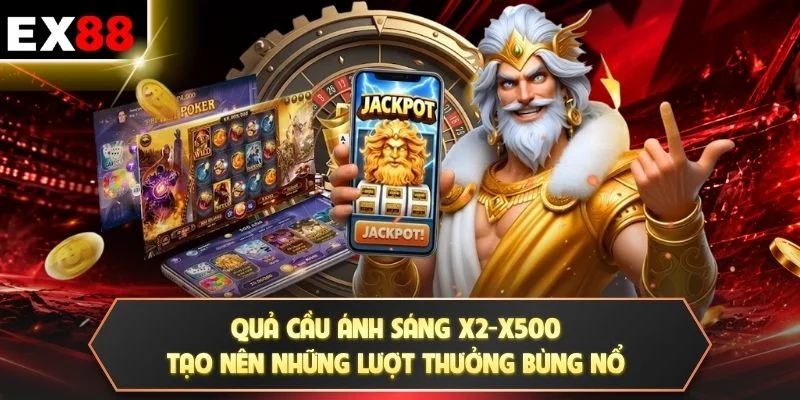 Quả cầu ánh sáng x2-x500 tạo nên những lượt thưởng bùng nổ